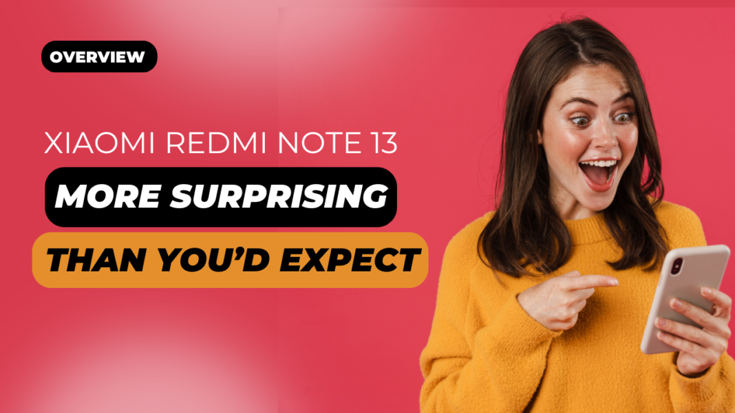 The Xiaomi Redmi Note 13 - More Surprising Than You'd Expect!